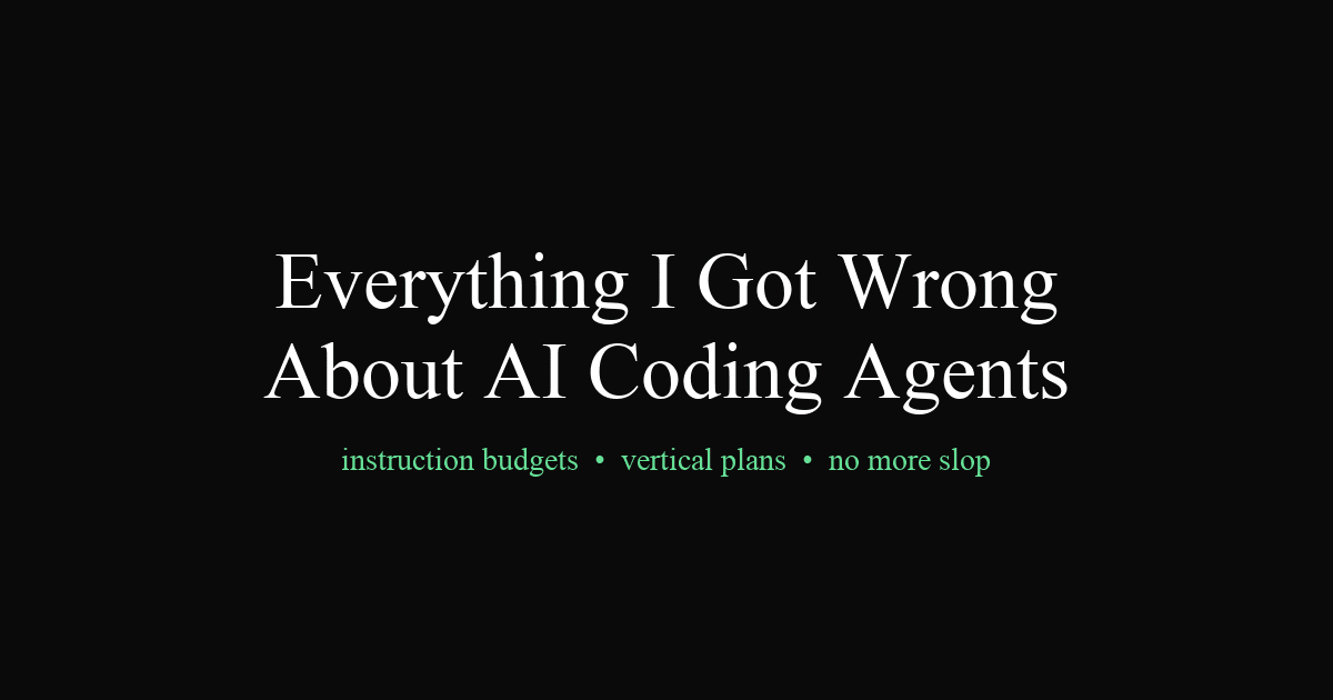 Everything I Got Wrong About AI Coding Agents